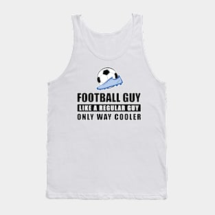 Football / Soccer Guy Like A Regular Guy Only Way Cooler - Funny Quote Tank Top